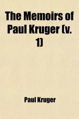 Book cover for The Memoirs of Paul Kruger (Volume 1); Four Times President of the South African Republic