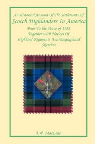 Cover of An Historical Account of the Settlements of Scotch Highlanders In America Prior to the Peace of 1783 Together with Notices of Highland Regiments and Biographical Sketches