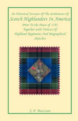 Book cover for An Historical Account of the Settlements of Scotch Highlanders In America Prior to the Peace of 1783 Together with Notices of Highland Regiments and Biographical Sketches