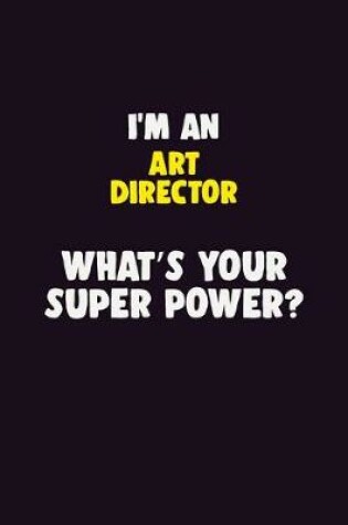 Cover of I'M An Art Director, What's Your Super Power?