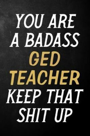 Cover of You Are A Badass GED Teacher Keep That Shit Up`