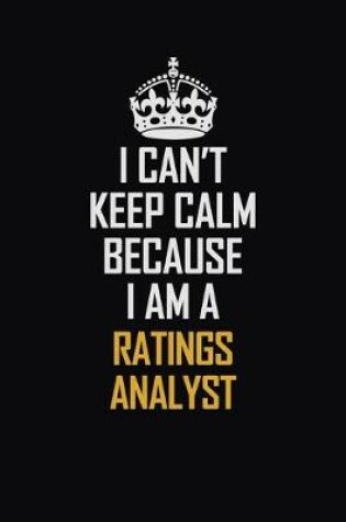 Cover of I Can't Keep Calm Because I Am A Ratings Analyst