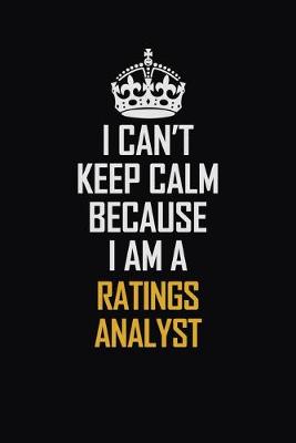 Book cover for I Can't Keep Calm Because I Am A Ratings Analyst