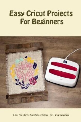 Cover of Easy Cricut Projects For Beginners