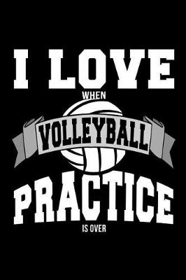 Book cover for I Love When Volleyball Practice Is Over