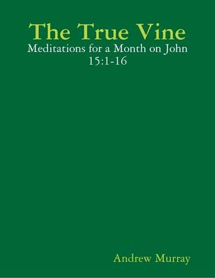 Book cover for The True Vine: Meditations for a Month on John 15:1-16