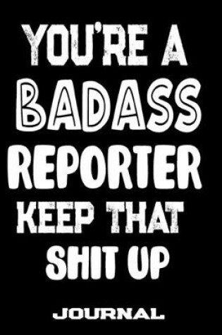 Cover of You're A Badass Reporter Keep That Shit Up