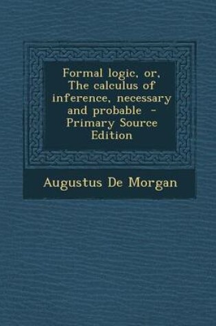 Cover of Formal Logic, Or, the Calculus of Inference, Necessary and Probable