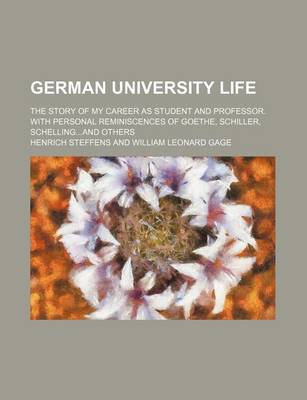 Book cover for German University Life; The Story of My Career as Student and Professor. with Personal Reminiscences of Goethe, Schiller, Schellingand Others