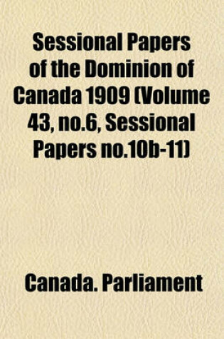 Cover of Sessional Papers of the Dominion of Canada 1909 (Volume 43, No.6, Sessional Papers No.10b-11)