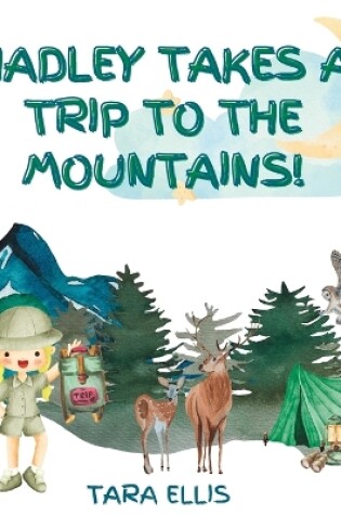 Cover of Hadley Takes a Trip to the Mountains!