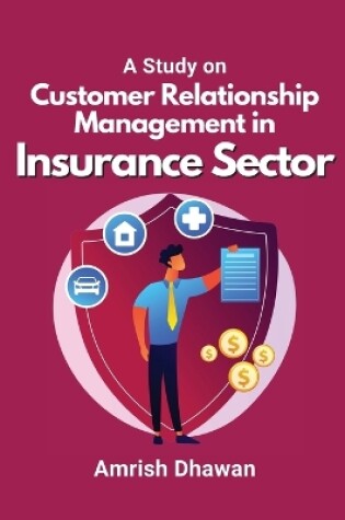 Cover of A Study on Customer Relationship Management in Insurance Sector