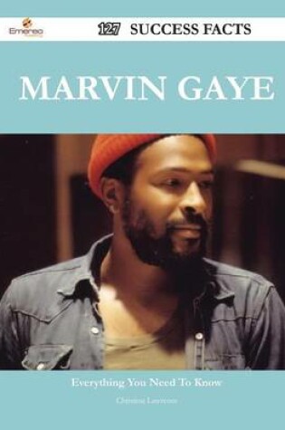 Cover of Marvin Gaye 127 Success Facts - Everything You Need to Know about Marvin Gaye