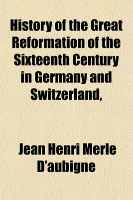 Book cover for History of the Great Reformation of the Sixteenth Century in Germany and Switzerland, &C (Volume 1)