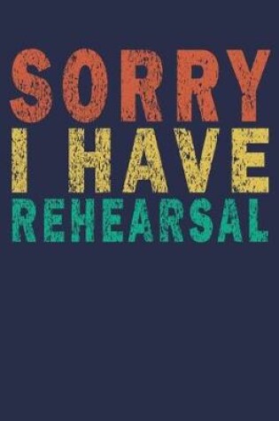 Cover of Sorry I Have Rehearsal