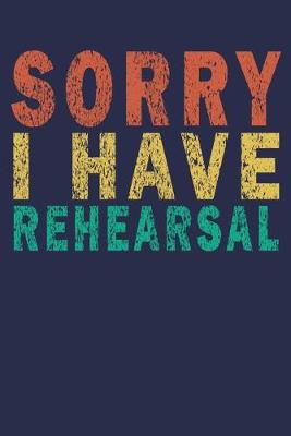 Book cover for Sorry I Have Rehearsal