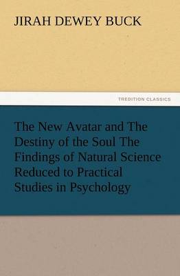 Book cover for The New Avatar and the Destiny of the Soul the Findings of Natural Science Reduced to Practical Studies in Psychology