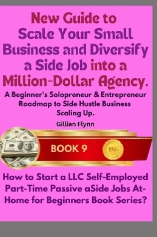 Cover of New Guide to Scale Your Small Business and Diversify a Side Job into a Million-Dollar Agency