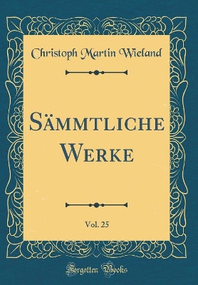 Book cover for Sämmtliche Werke, Vol. 25 (Classic Reprint)