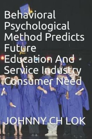 Cover of Behavioral Psychological Method Predicts Future Education and Service Industry Consumer Need