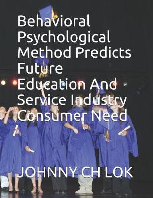 Book cover for Behavioral Psychological Method Predicts Future Education and Service Industry Consumer Need