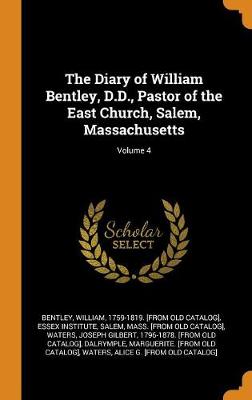 Book cover for The Diary of William Bentley, D.D., Pastor of the East Church, Salem, Massachusetts; Volume 4