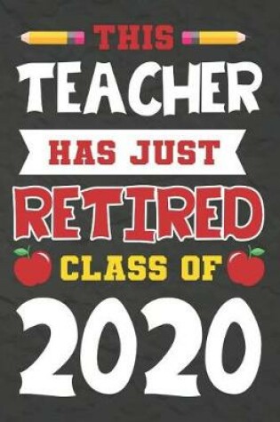 Cover of This Teacher Has Just Retired Class Of 2020