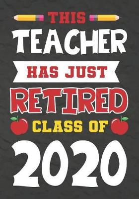 Book cover for This Teacher Has Just Retired Class Of 2020