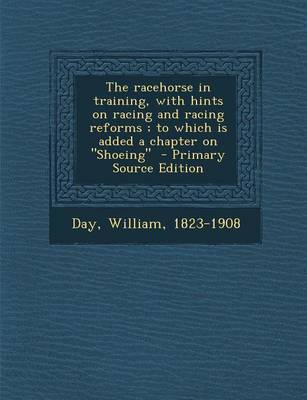 Book cover for The Racehorse in Training, with Hints on Racing and Racing Reforms; To Which Is Added a Chapter on Shoeing