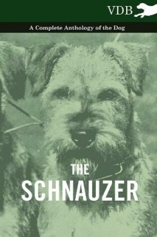 Cover of The Schnauzer - A Complete Anthology of the Dog