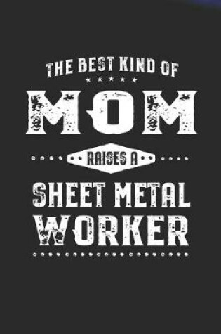 Cover of The Best Kind Of Mom Raises A Sheet Metal Worker