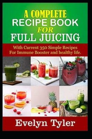 Cover of A complete Recipe Book for Full Juicing