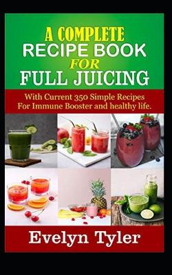 Book cover for A complete Recipe Book for Full Juicing