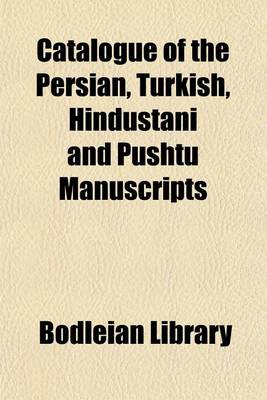 Book cover for Catalogue of the Persian, Turkish, Hindustani and Pushtu Manuscripts