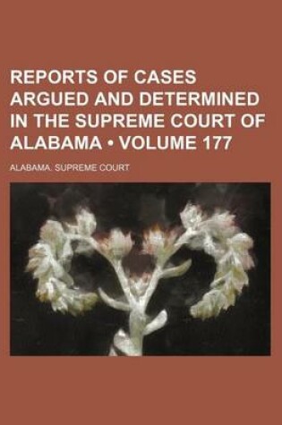 Cover of Reports of Cases Argued and Determined in the Supreme Court of Alabama (Volume 177)