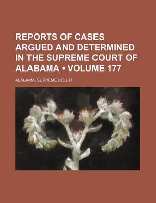 Book cover for Reports of Cases Argued and Determined in the Supreme Court of Alabama (Volume 177)