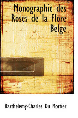 Cover of Monographie Des Roses de La Flore Belge