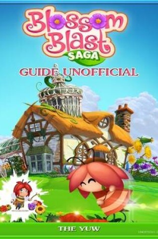 Cover of Blossom Blast Saga Guide Unofficial