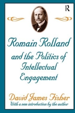 Cover of Romain Rolland and the Politics of the Intellectual Engagement
