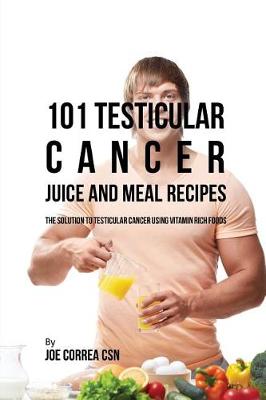 Book cover for 101 Testicular Cancer Juice and Meal Recipes