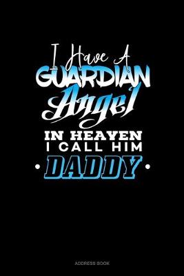 Book cover for I Have A Guardian Angel In Heaven I Call Him Daddy
