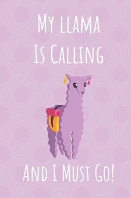 Book cover for My Llama Is Calling And I Must Go