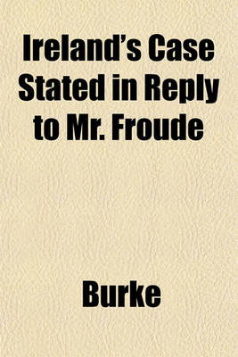 Book cover for Ireland's Case Stated in Reply to Mr. Froude