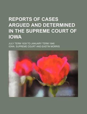 Book cover for Reports of Cases Argued and Determined in the Supreme Court of Iowa; July Term 1839 to January Term 1846