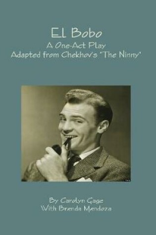 Cover of El Bobo : A Dramatic Adaptation of Anton Chekhov’s "the Ninny"