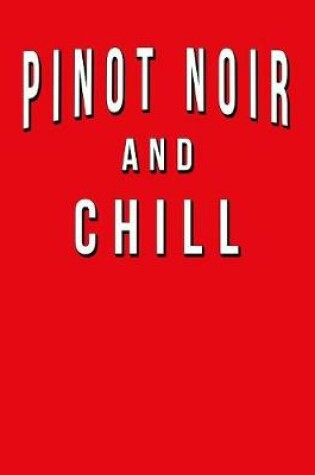 Cover of Pinot Noir And Chill