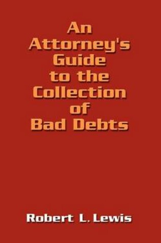 Cover of An Attorney's Guide to the Collection of Bad Debts