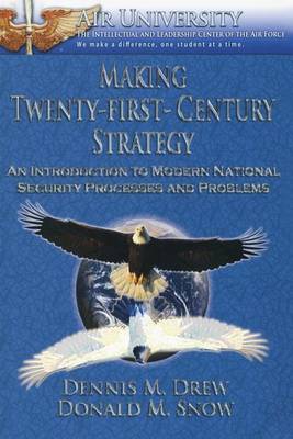 Book cover for Making Twenty-First-Century Strategy - An Introduction to Modern National Security Processes and Problems