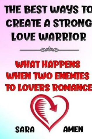 Cover of The Best Ways To Create A Strong Love Warrior