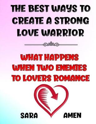 Book cover for The Best Ways To Create A Strong Love Warrior